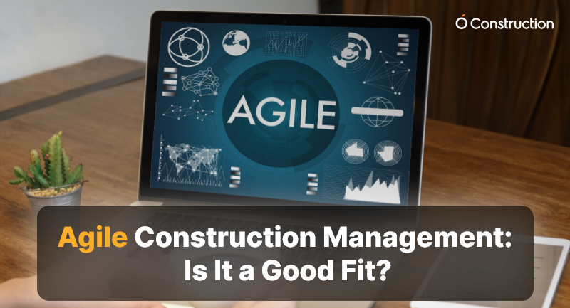 Agile Construction Management: Is It a Good Fit?