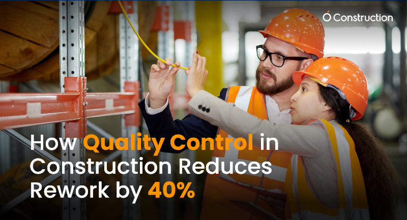 How Quality Control in Construction Reduces Rework by 40%