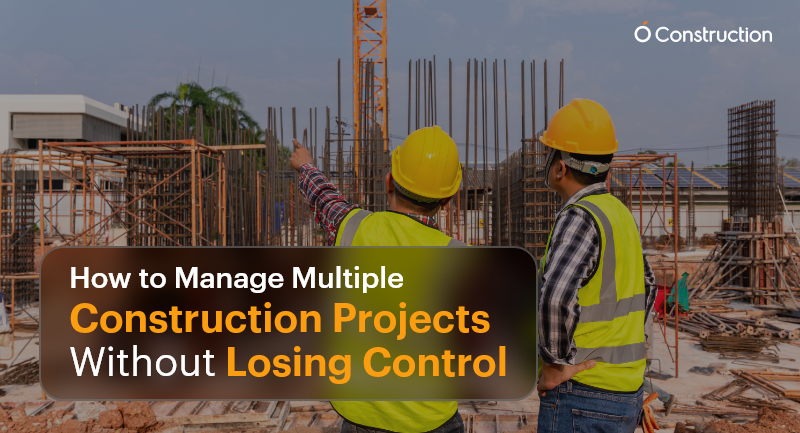 How to Manage Multiple Construction Projects Without Losing Control