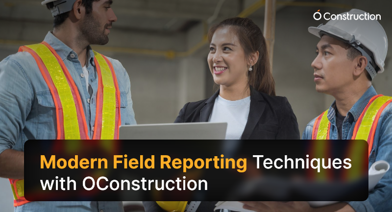 Modern Field Reporting Techniques with OConstruction