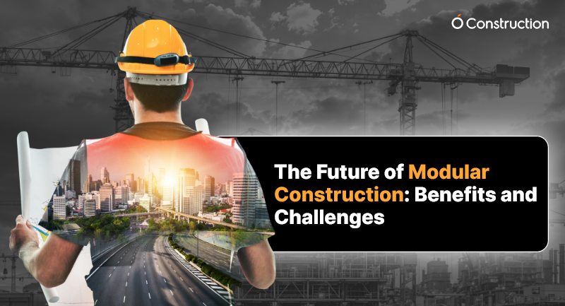 The Future of Modular Construction: Benefits and Challenges