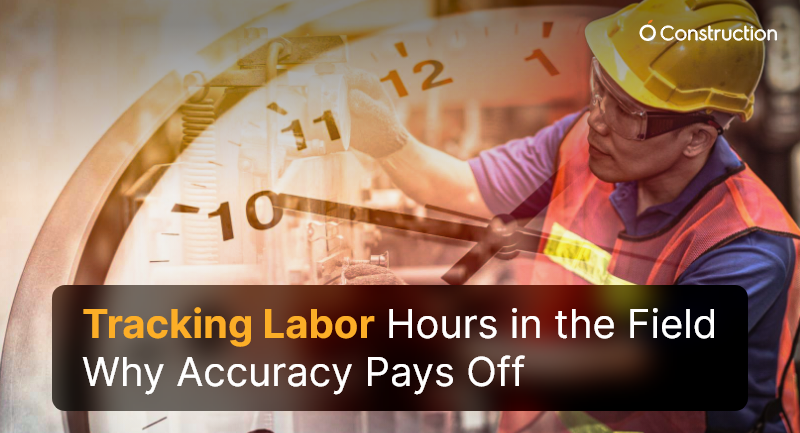 Tracking Labor Hours in the Field: Why Accuracy Pays Off