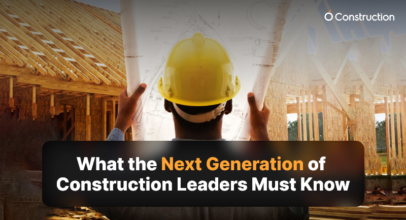 What the Next Generation of Construction Leaders Must Know