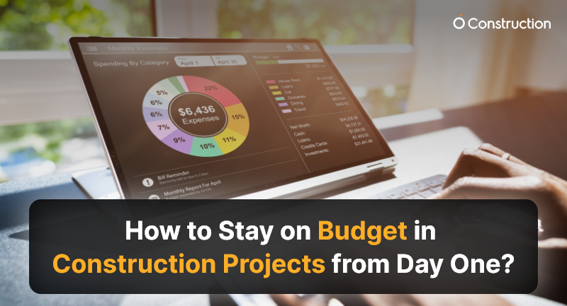 How to Stay on Budget in Construction Projects from Day One?