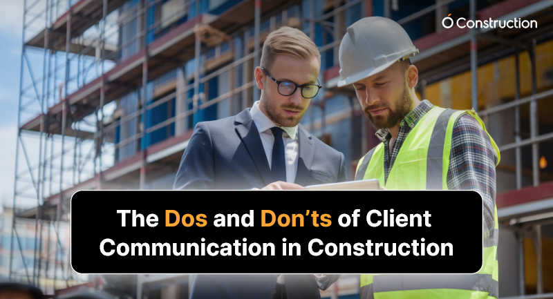 The Dos and Don’ts of Client Communication in Construction
