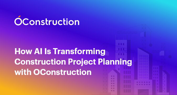 How AI Is Transforming Construction Project Planning with OConstruction?